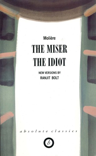Book cover of The miser ; The idiot by Moliere Book cover of The miser ; The idiot by Moliere